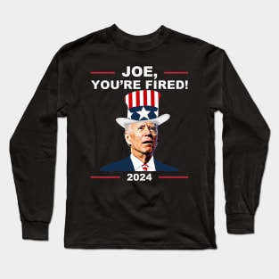 Funny Joe You're Fired Anti-Biden Election 2024 4th July Long Sleeve T-Shirt